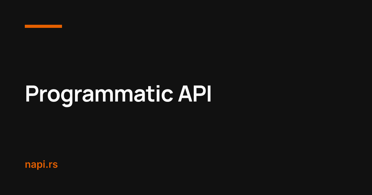 Programmatic API – NAPI-RS